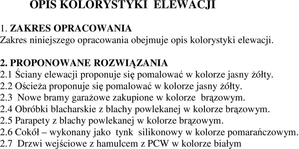 2.3 Nowe bramy garaŝowe zakupione w kolorze brązowym. 2.4 Obróbki blacharskie z blachy powlekanej w kolorze brązowym. 2.5 Parapety z blachy powlekanej w kolorze brązowym.