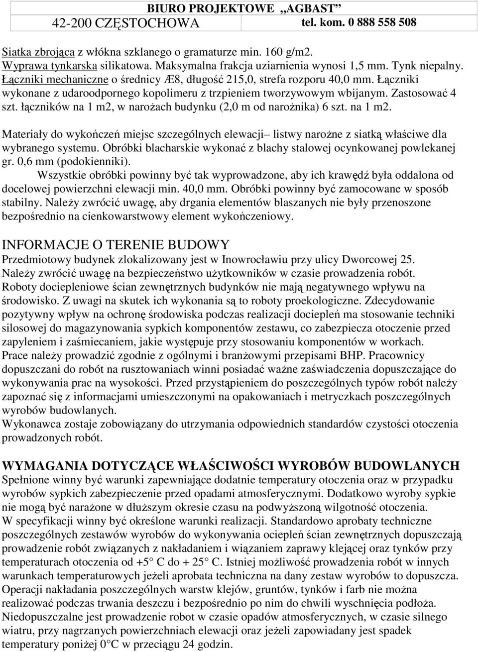 łączników na 1 m2, w naroŝach budynku (2,0 m od naroŝnika) 6 szt. na 1 m2. Materiały do wykończeń miejsc szczególnych elewacji listwy naroŝne z siatką właściwe dla wybranego systemu.