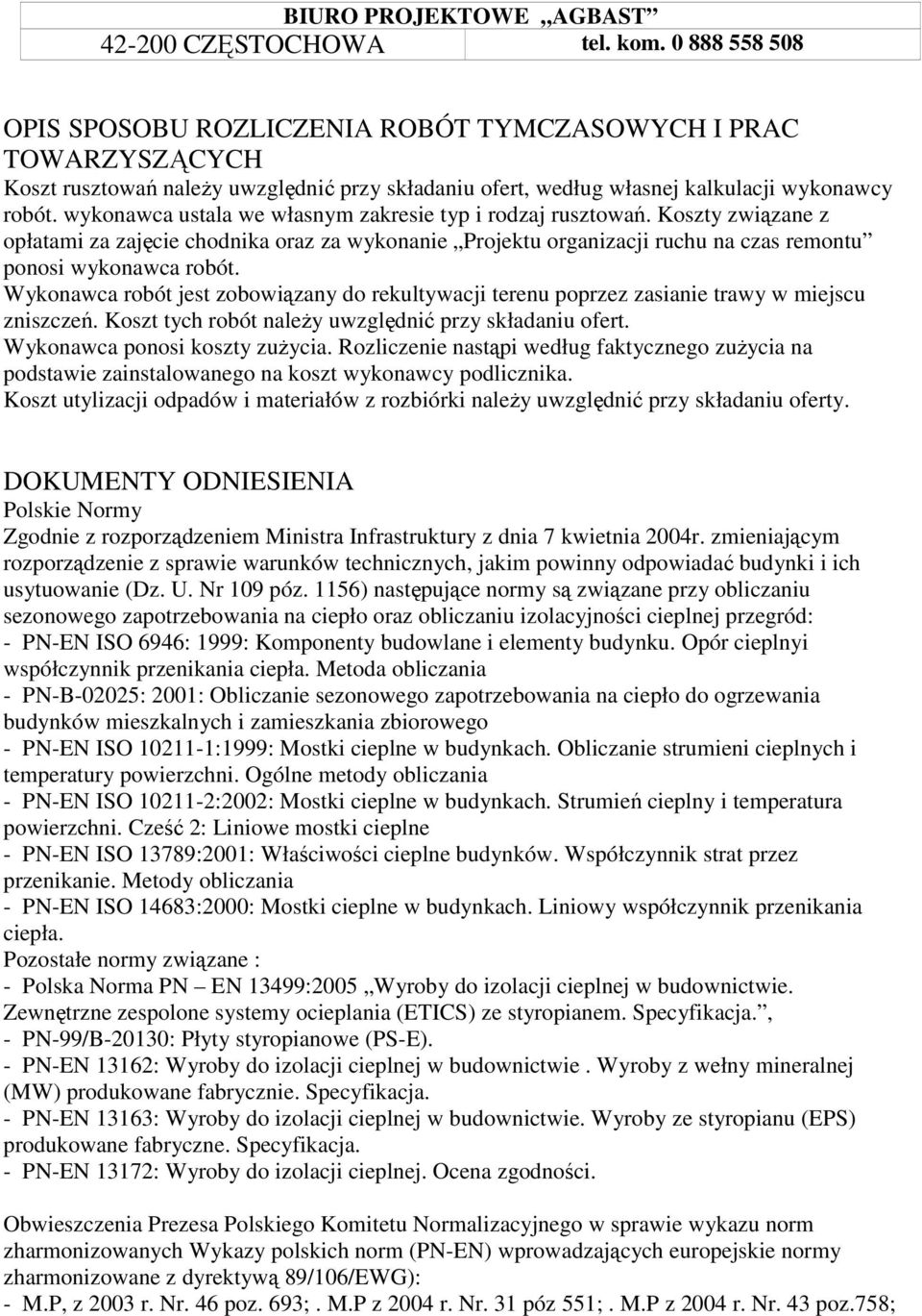 Wykonawca robót jest zobowiązany do rekultywacji terenu poprzez zasianie trawy w miejscu zniszczeń. Koszt tych robót naleŝy uwzględnić przy składaniu ofert. Wykonawca ponosi koszty zuŝycia.