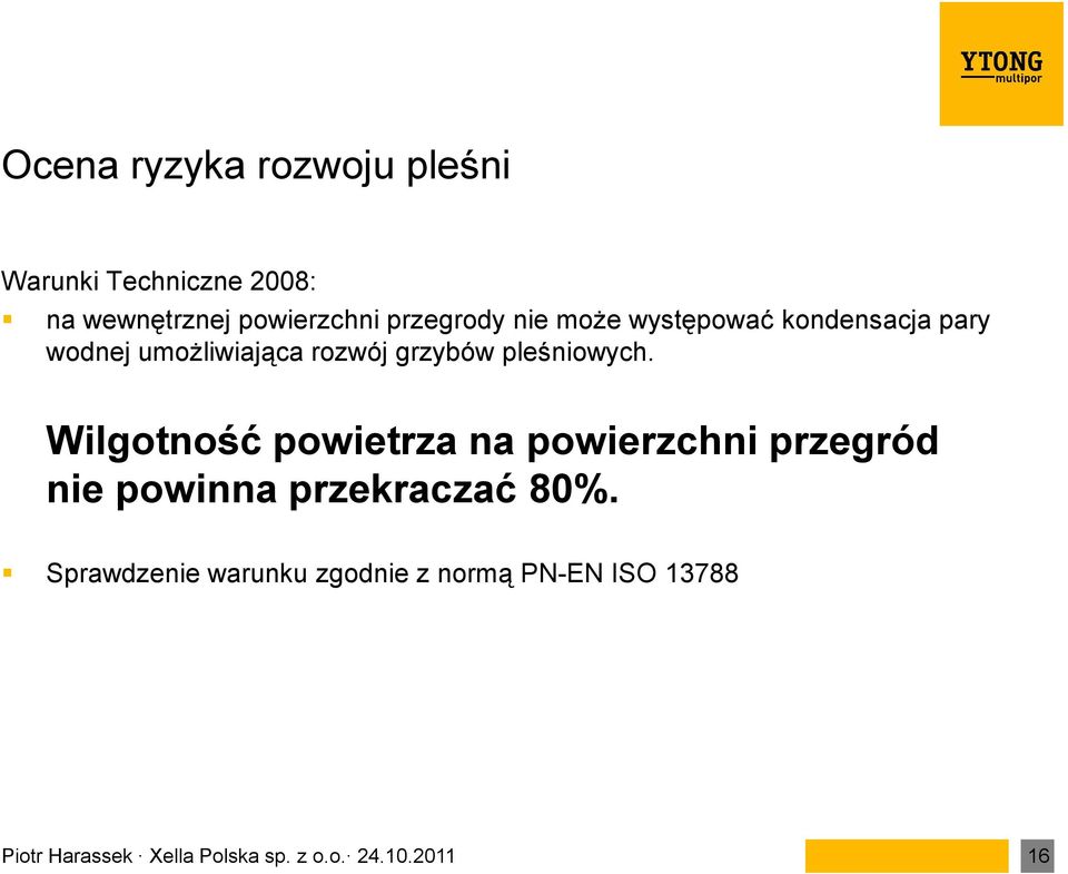 pleśniowych. Wilgotność powietrza na powierzchni przegród nie powinna przekraczać 80%.