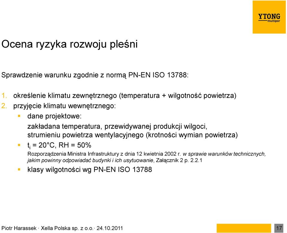 przyjęcie klimatu wewnętrznego: dane projektowe: zakładana temperatura, przewidywanej produkcji wilgoci, strumieniu powietrza wentylacyjnego (krotności