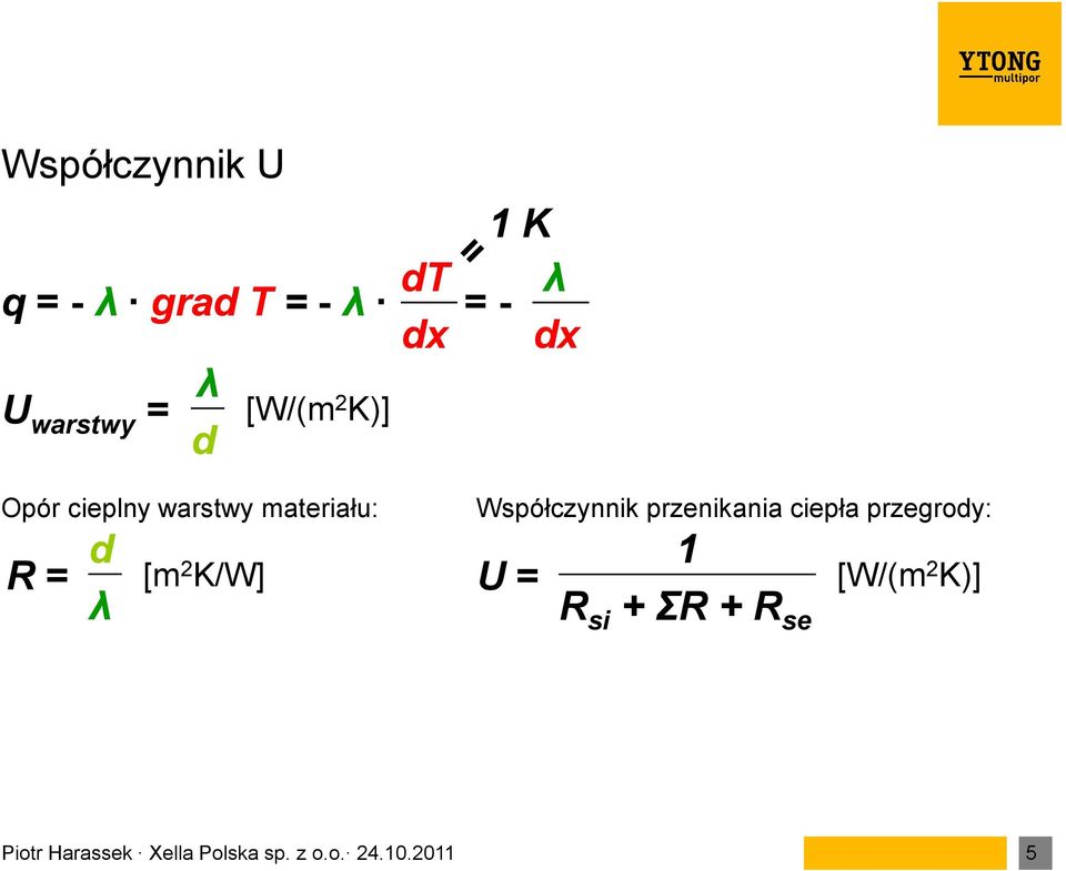 λ Współczynnik przenikania ciepła przegrody: U = 1 R si + ΣR + R