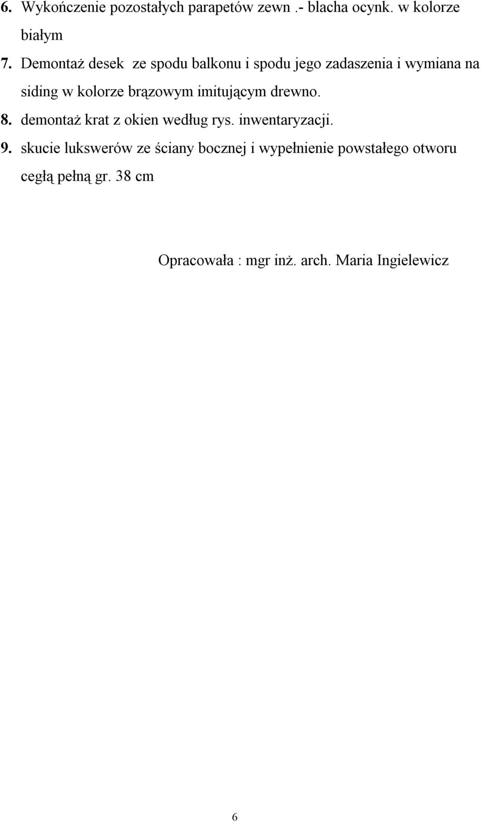 imitującym drewno. 8. demontaż krat z okien według rys. inwentaryzacji. 9.