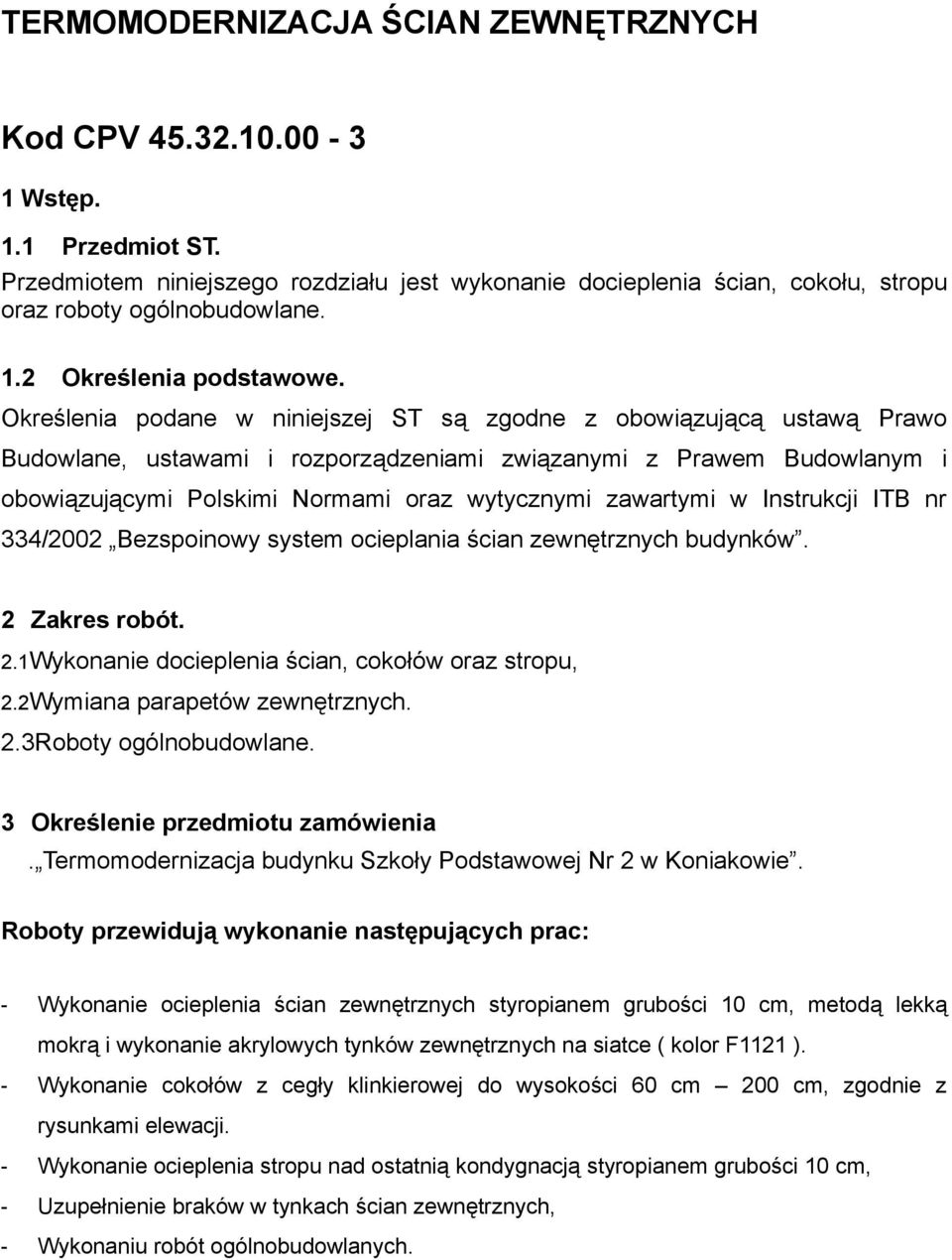 zawartymi w Instrukcji ITB nr 334/2002 Bezspoinowy system ocieplania ścian zewnętrznych budynków. 2 Zakres robót. 2.1Wykonanie docieplenia ścian, cokołów oraz stropu, 2.