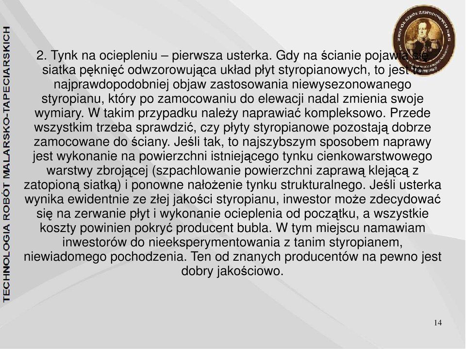 nadal zmienia swoje wymiary. W takim przypadku należy naprawiać kompleksowo. Przede wszystkim trzeba sprawdzić, czy płyty styropianowe pozostają dobrze zamocowane do ściany.