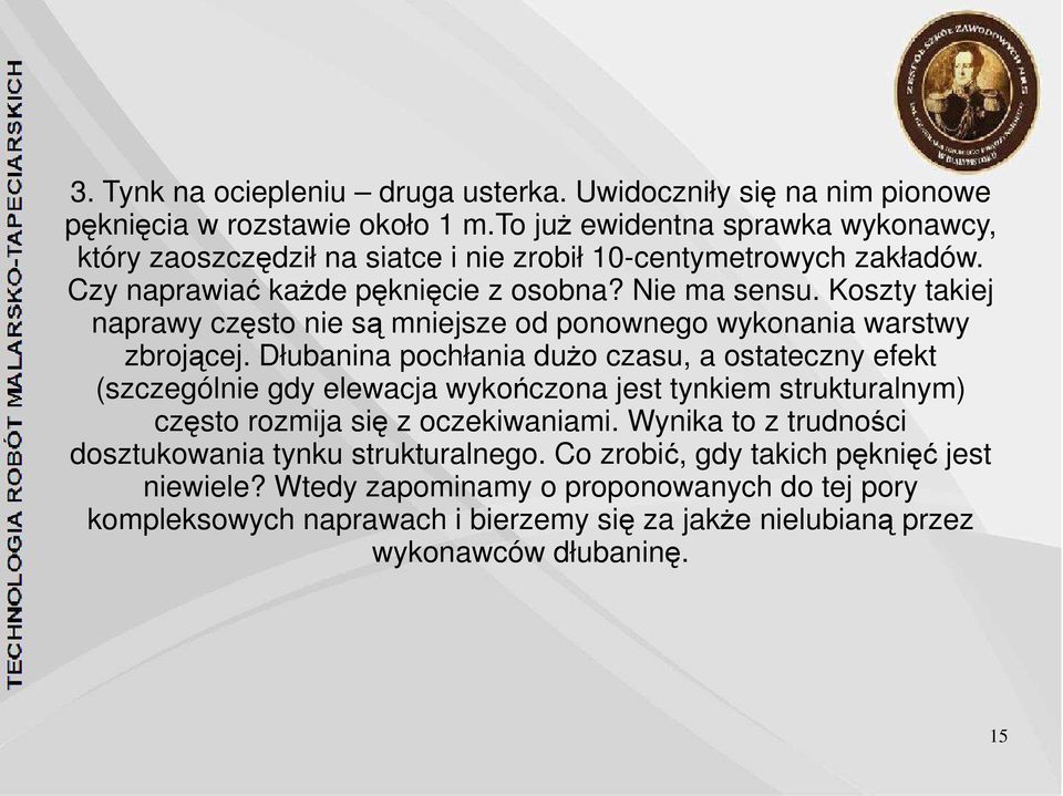 Koszty takiej naprawy często nie są mniejsze od ponownego wykonania warstwy zbrojącej.