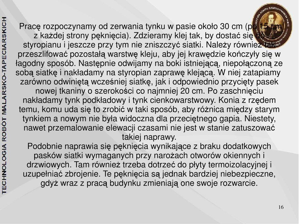 Następnie odwijamy na boki istniejącą, niepołączoną ze sobą siatkę i nakładamy na styropian zaprawę klejącą.