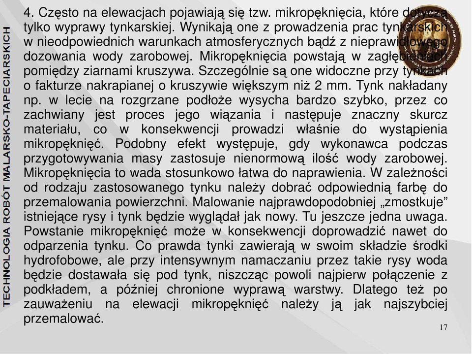 Mikropęknięcia powstają w zagłębieniach pomiędzy ziarnami kruszywa. Szczególnie są one widoczne przy tynkach o fakturze nakrapianej o kruszywie większym niż 2 mm. Tynk nakładany np.