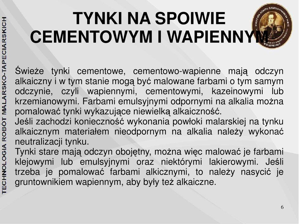 Jeśli zachodzi konieczność wykonania powłoki malarskiej na tynku alkaicznym materiałem nieodpornym na alkalia należy wykonać neutralizacji tynku.