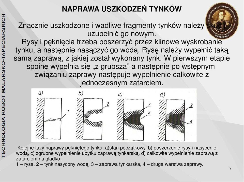 W pierwszym etapie spoinę wypełnia się z grubsza a następnie po wstępnym związaniu zaprawy następuje wypełnienie całkowite z jednoczesnym zatarciem.