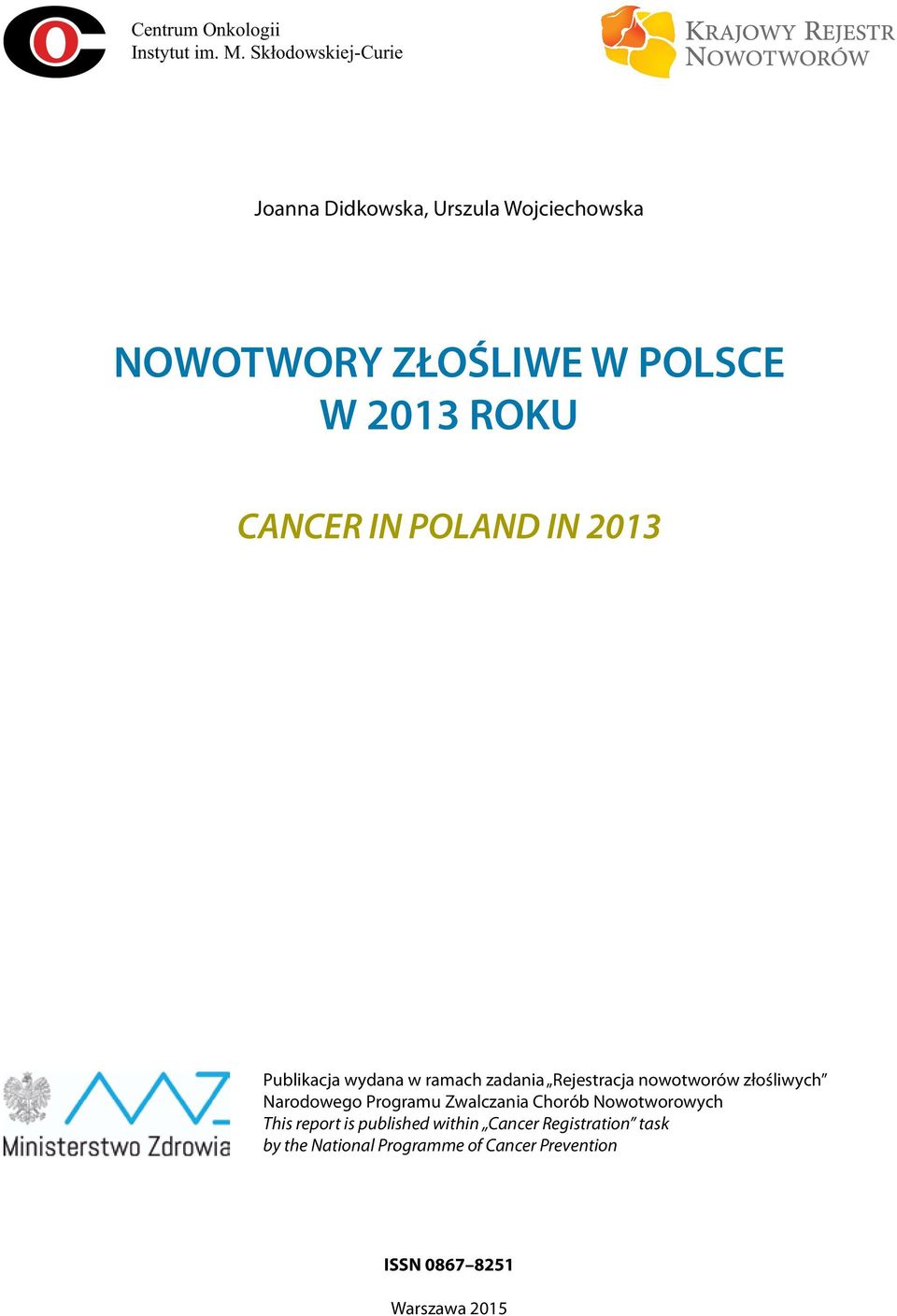 CANCER IN POLAND IN 2013 Publikacja wydana w ramach zadania Rejestracja nowotworów złośliwych
