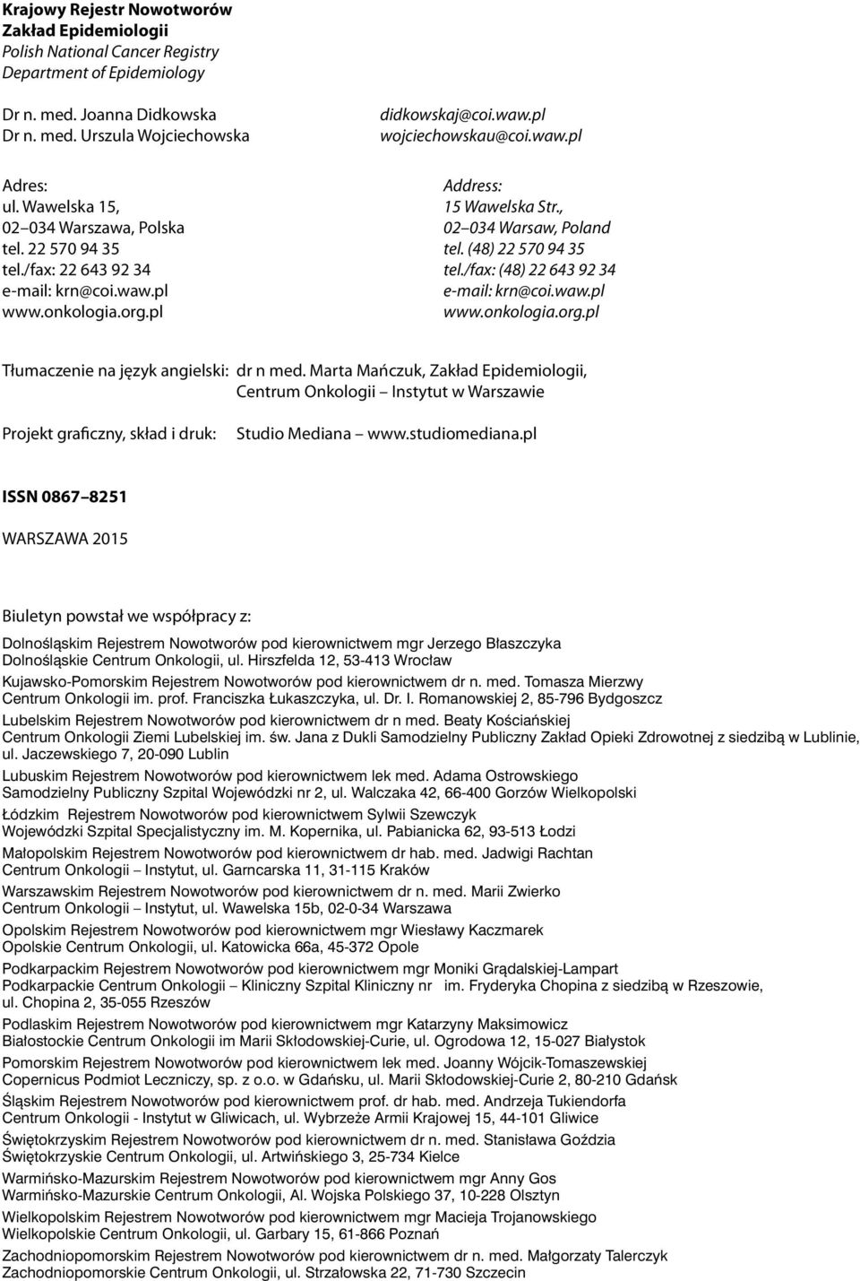 , 02 034 Warsaw, Poland tel. (48) 22 570 94 35 tel./fax: (48) 22 643 92 34 e-mail: krn@coi.waw.pl www.onkologia.org.pl Tłumaczenie na język angielski: dr n med.