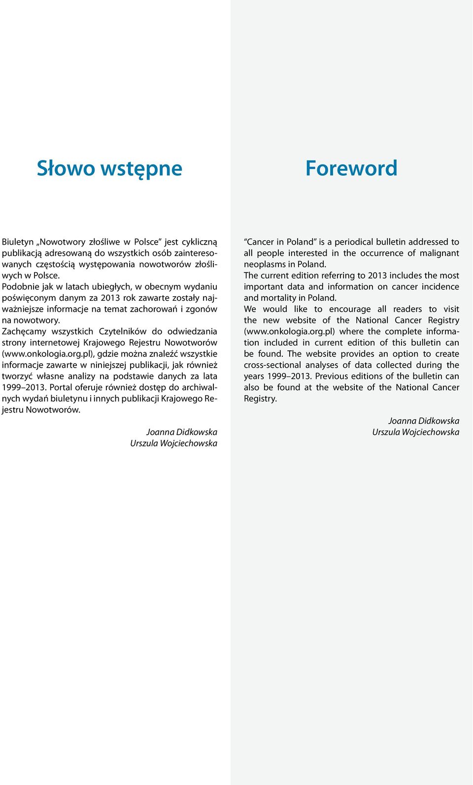 Zachęcamy wszystkich Czytelników do odwiedzania strony internetowej Krajowego Rejestru Nowotworów (www.onkologia.org.