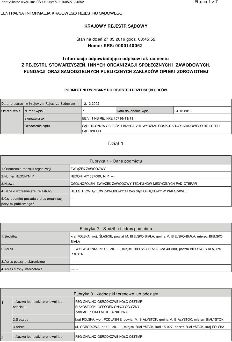 OPIEKI ZDROWOTNEJ PODMIOT NIEWPISANY DO REJESTRU PRZEDSIĘBIORCÓW Data rejestracji w Krajowym Rejestrze Sądowym 12.12.2002 Ostatni wpis Numer wpisu 7 Data dokonania wpisu 04.12.2013 Sygnatura akt Oznaczenie sądu BB.