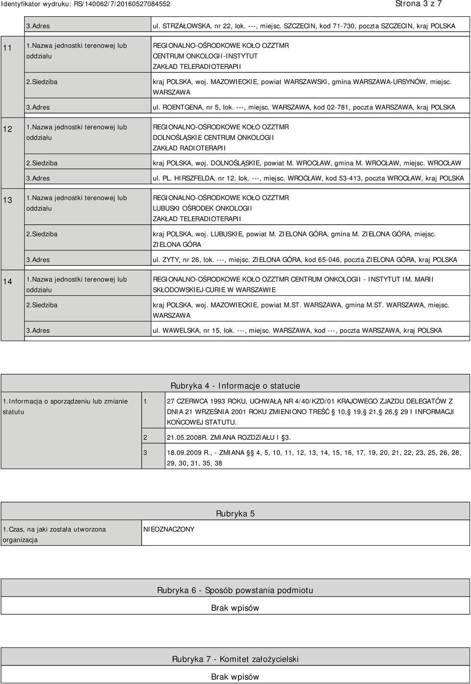 WARSZAWA, kod 02-781, poczta WARSZAWA, kraj DOLNOŚLĄSKIE CENTRUM ONKOLOGII ZAKŁAD RADIOTERAPII kraj, woj. DOLNOŚLĄSKIE, powiat M. WROCŁAW, gmina M. WROCŁAW, miejsc. WROCŁAW ul. PL.
