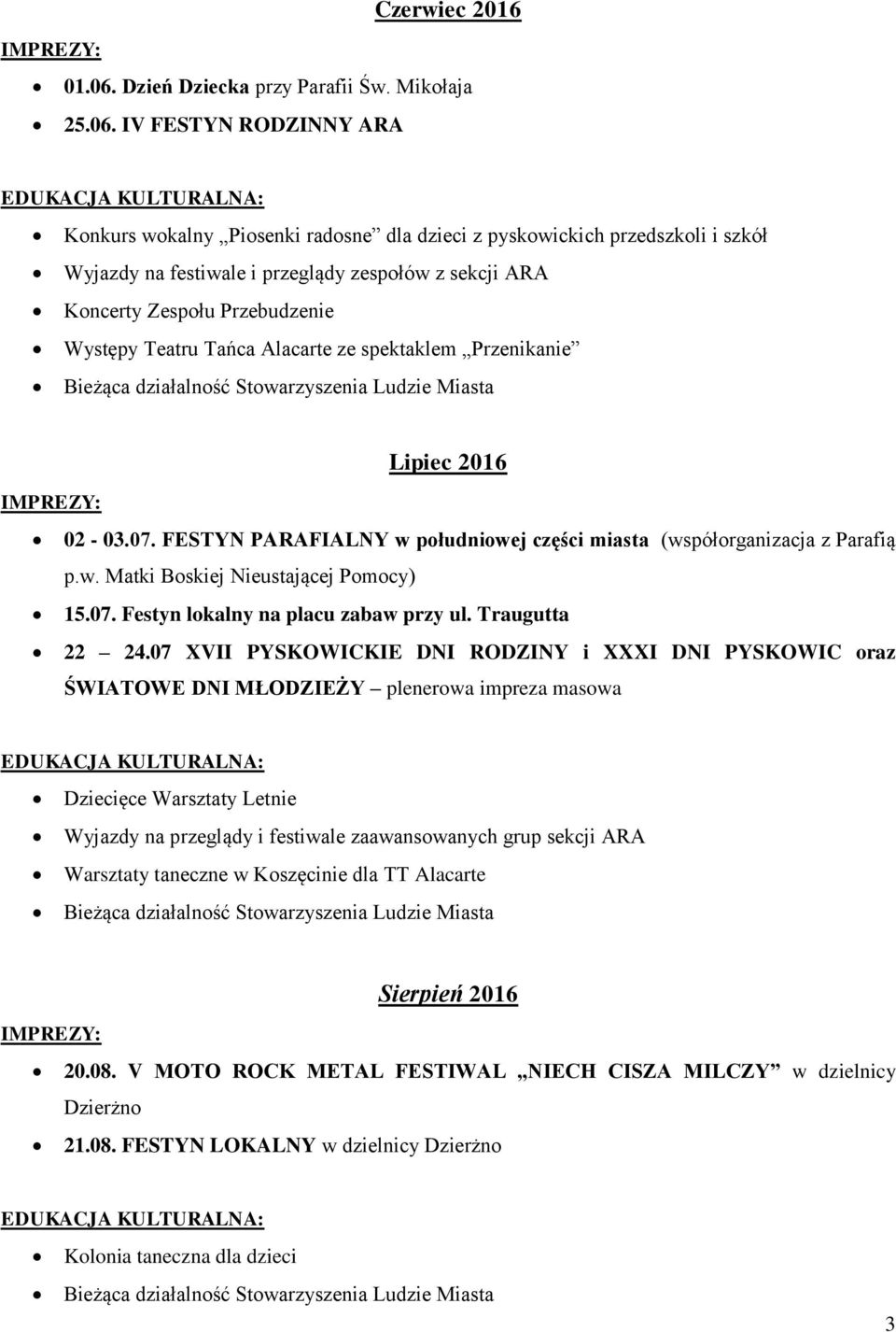 07 XVII PYSKOWICKIE DNI RODZINY i XXXI DNI PYSKOWIC oraz ŚWIATOWE DNI MŁODZIEŻY plenerowa impreza masowa Dziecięce Warsztaty Letnie Wyjazdy na przeglądy i festiwale zaawansowanych grup sekcji