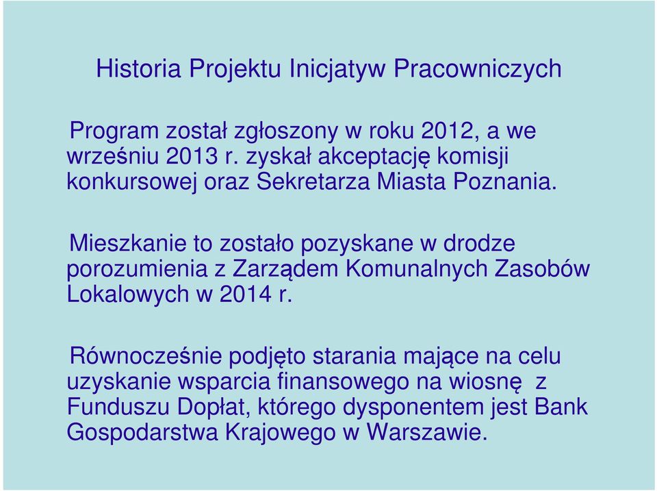 Mieszkanie to zostało pozyskane w drodze porozumienia z Zarządem Komunalnych Zasobów Lokalowych w 2014 r.