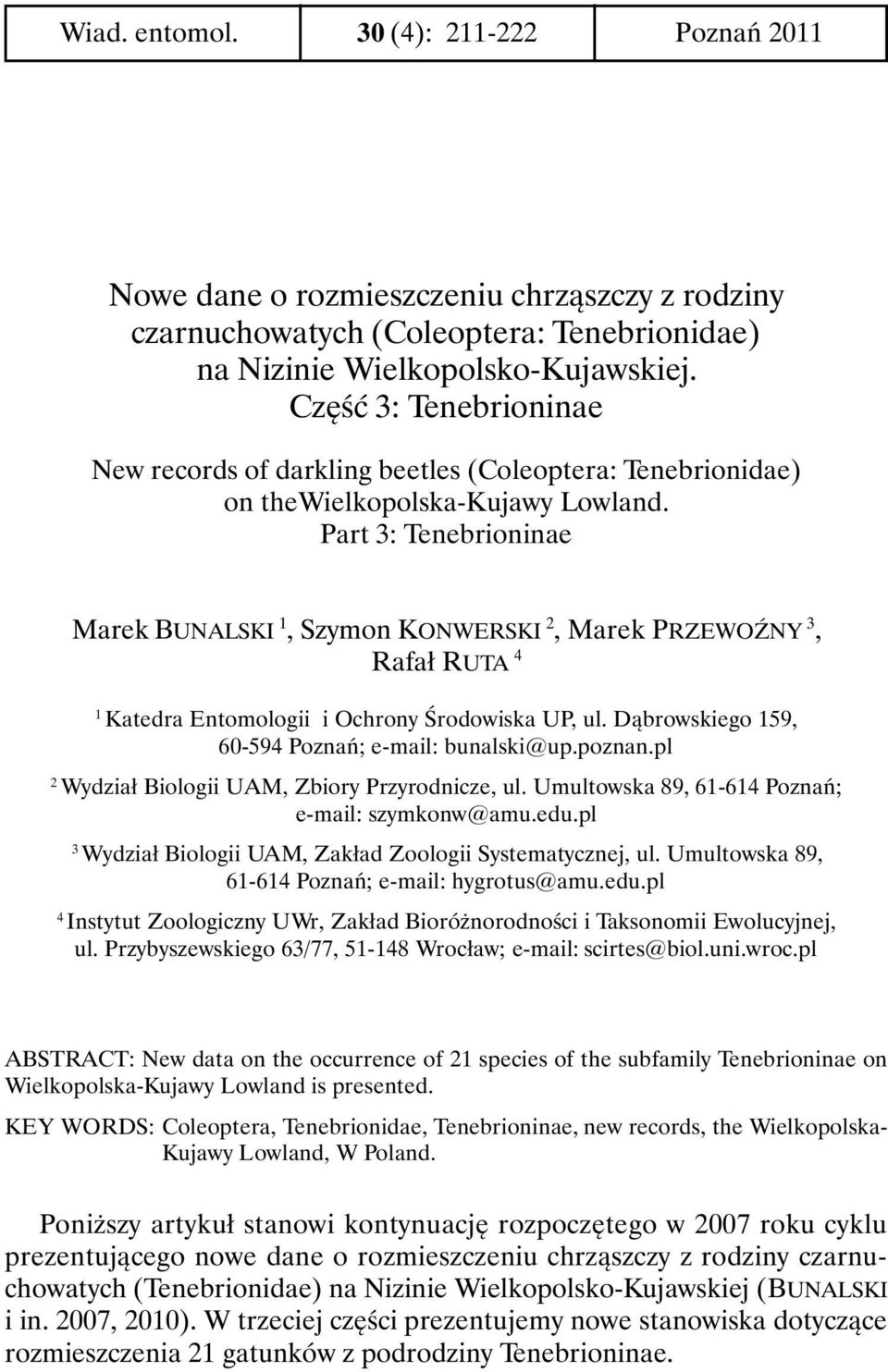 Part 3: Tenebrioninae Marek BUNALSKI 1, Szymon KONWERSKI 2, Marek PRZEWOŹNY 3, Rafał RUTA 4 1 Katedra Entomologii i Ochrony Środowiska UP, ul. Dąbrowskiego 159, 60-594 Poznań; e-mail: bunalski@up.