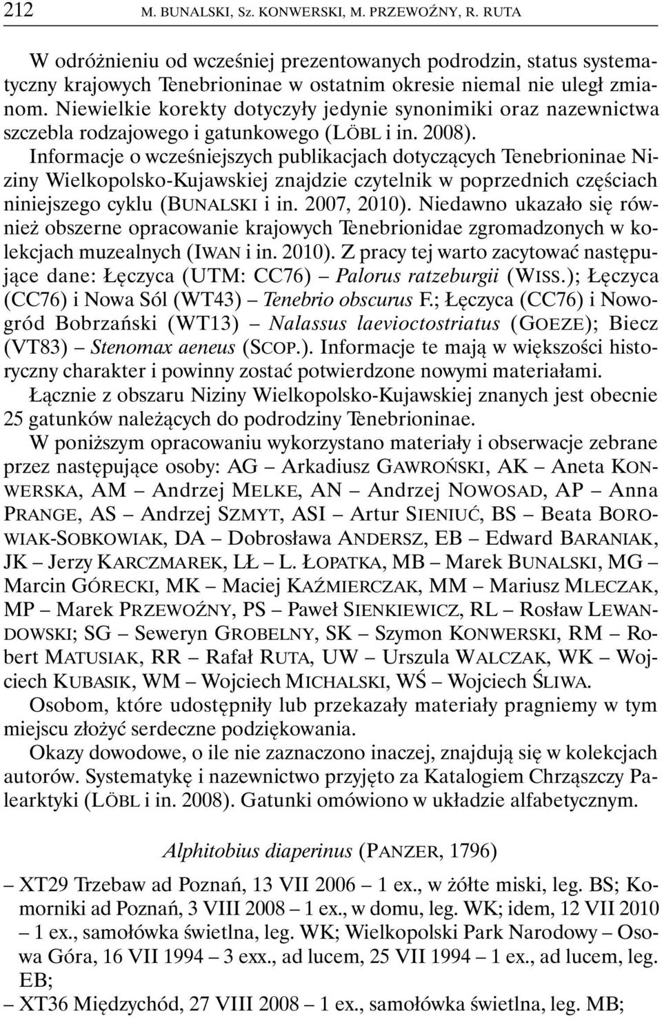 Informacje o wcześniejszych publikacjach dotyczących Tenebrioninae Niziny Wielkopolsko-Kujawskiej znajdzie czytelnik w poprzednich częściach niniejszego cyklu (BUNALSKI i in. 2007, 2010).