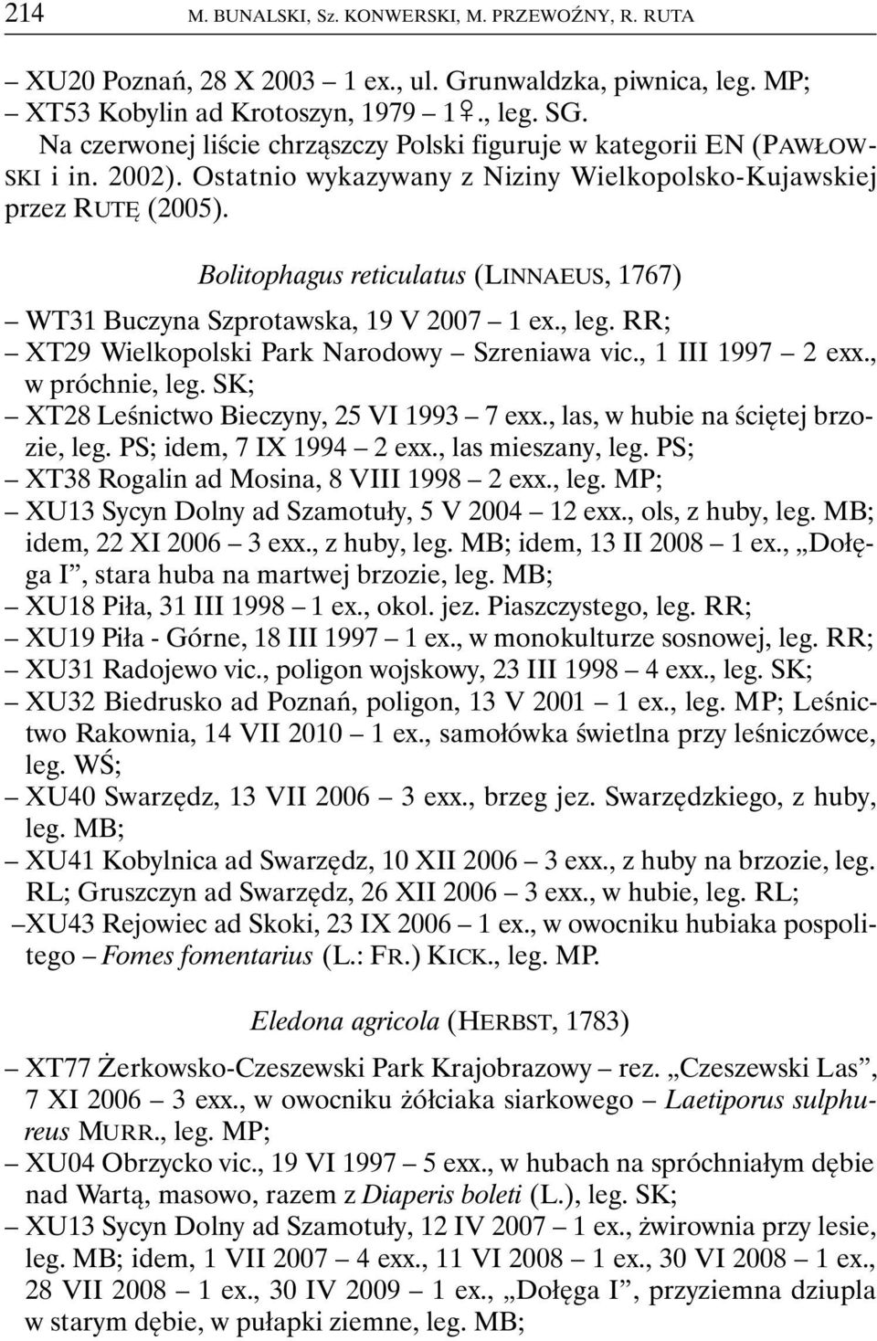 Bolitophagus reticulatus (LINNAEUS, 1767) WT31 Buczyna Szprotawska, 19 V 2007 1 ex., leg. RR; XT29 Wielkopolski Park Narodowy Szreniawa vic., 1 III 1997 2 exx., w próchnie, leg.