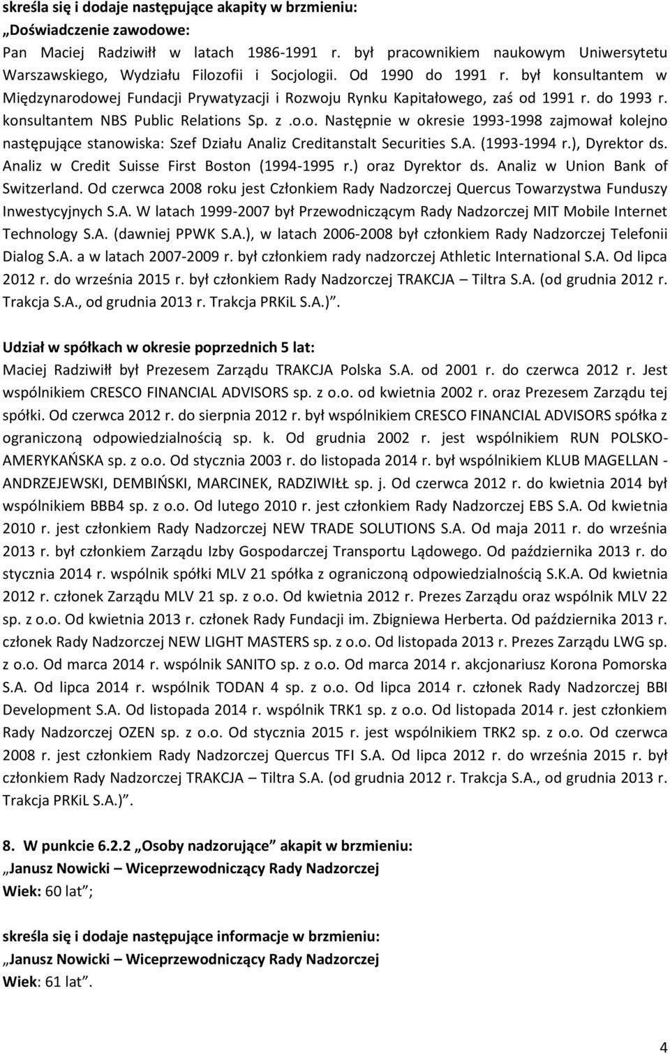 był konsultantem w Międzynarodowej Fundacji Prywatyzacji i Rozwoju Rynku Kapitałowego, zaś od 1991 r. do 1993 r. konsultantem NBS Public Relations Sp. z.o.o. Następnie w okresie 1993-1998 zajmował kolejno następujące stanowiska: Szef Działu Analiz Creditanstalt Securities S.