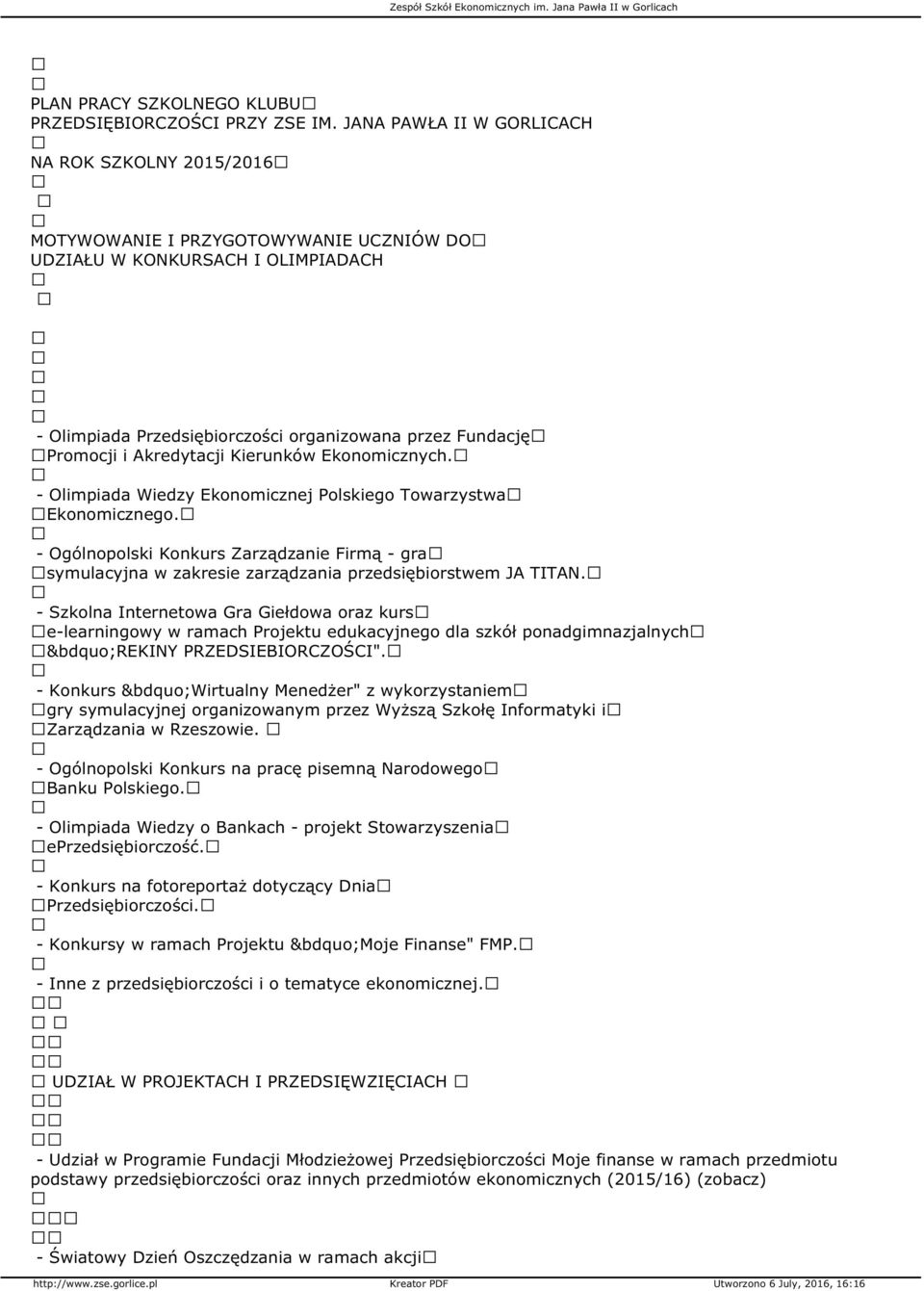 Akredytacji Kierunków Ekonomicznych. - Olimpiada Wiedzy Ekonomicznej Polskiego Towarzystwa Ekonomicznego.