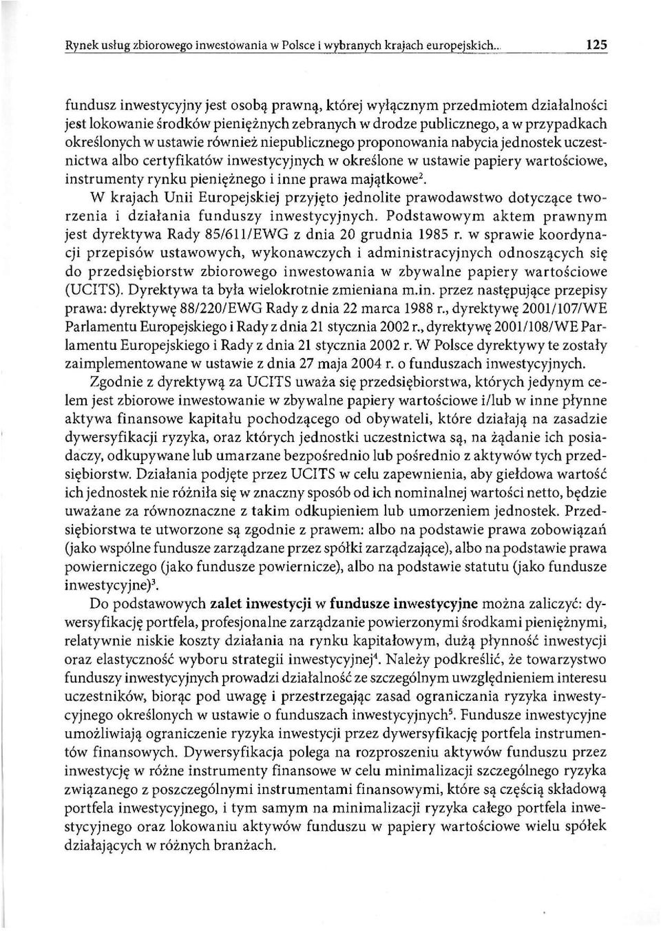 również niepublicznego proponowania nabycia jednostek uczestnictwa albo certyfikatów inwestycyjnych w określone w ustawie papiery wartościowe, instrumenty rynku pieniężnego i inne prawa majątkowe 2.