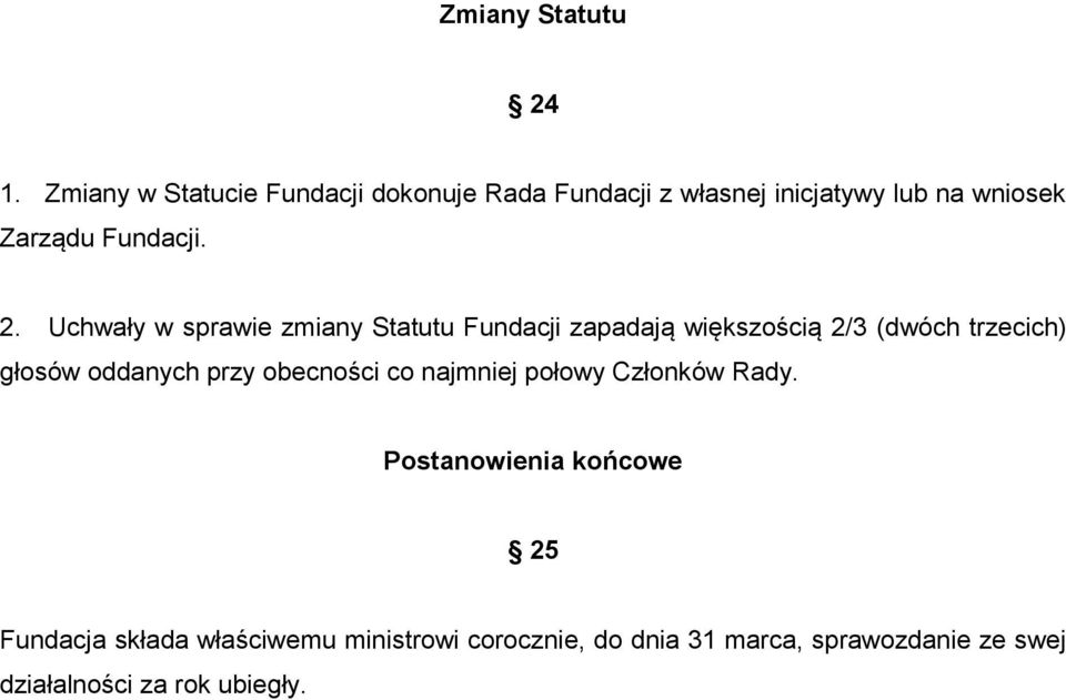 2. Uchwały w sprawie zmiany Statutu Fundacji zapadają większością 2/3 (dwóch trzecich) głosów oddanych