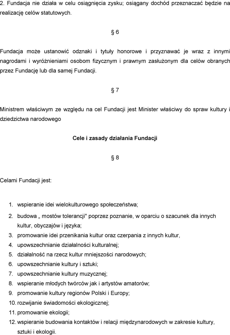 Fundacji. 7 Ministrem właściwym ze względu na cel Fundacji jest Minister właściwy do spraw kultury i dziedzictwa narodowego Cele i zasady działania Fundacji 8 Celami Fundacji jest: 1.