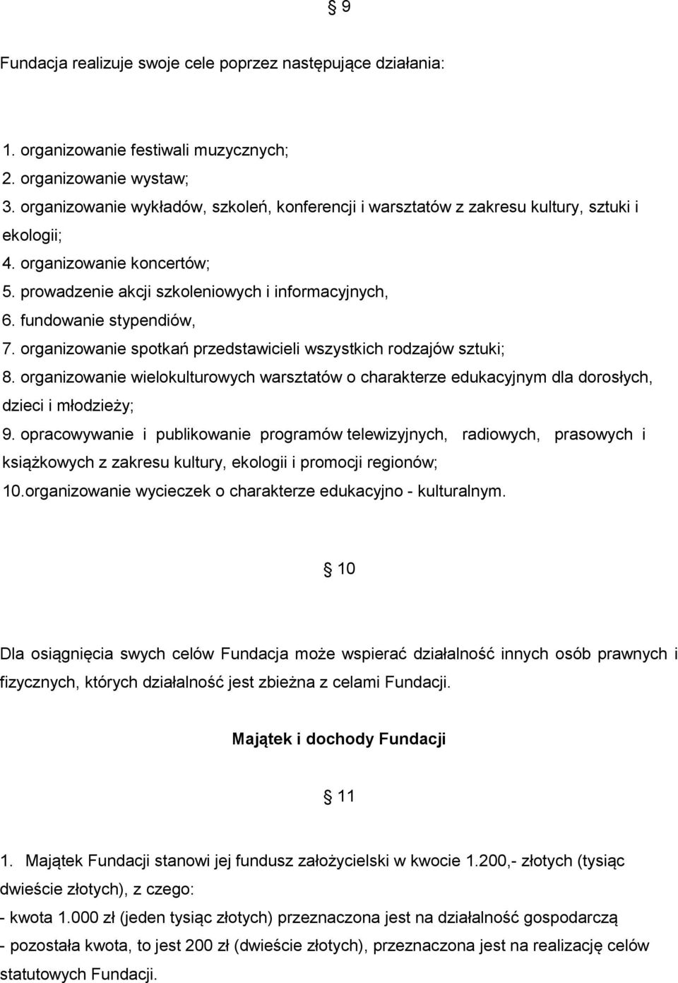 fundowanie stypendiów, 7. organizowanie spotkań przedstawicieli wszystkich rodzajów sztuki; 8. organizowanie wielokulturowych warsztatów o charakterze edukacyjnym dla dorosłych, dzieci i młodzieży; 9.