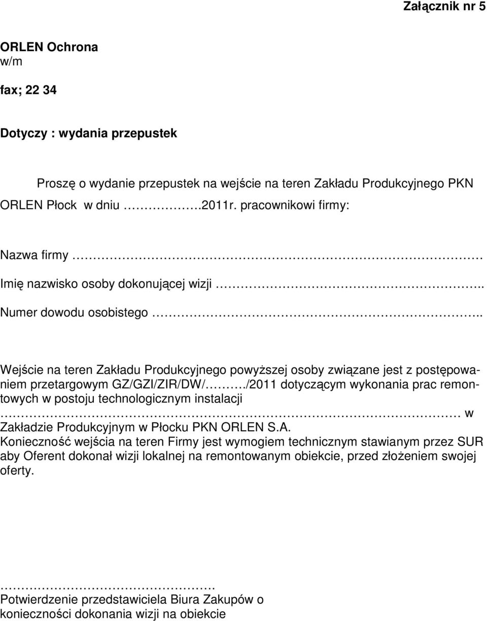 . Wejście na teren Zakładu Produkcyjnego powyższej osoby związane jest z postępowaniem przetargowym GZ/GZI/ZIR/DW/.