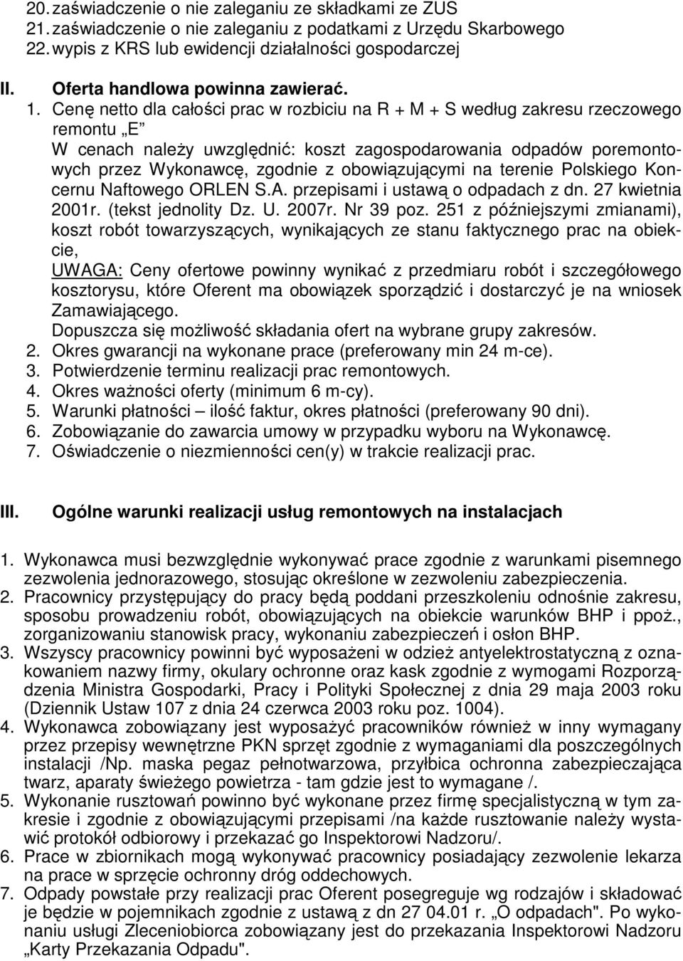 Cenę netto dla całości prac w rozbiciu na R + M + S według zakresu rzeczowego remontu E W cenach należy uwzględnić: koszt zagospodarowania odpadów poremontowych przez Wykonawcę, zgodnie z