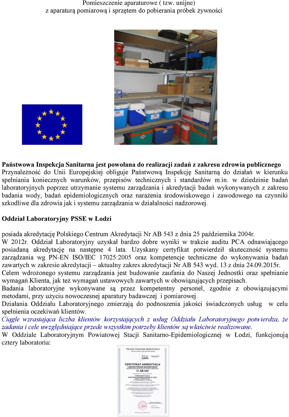 obliguje Państwową Inspekcję Sanitarną do działań w kierunku spełniania koniecznych warunków, przepisów technicznych i standardów m.in.