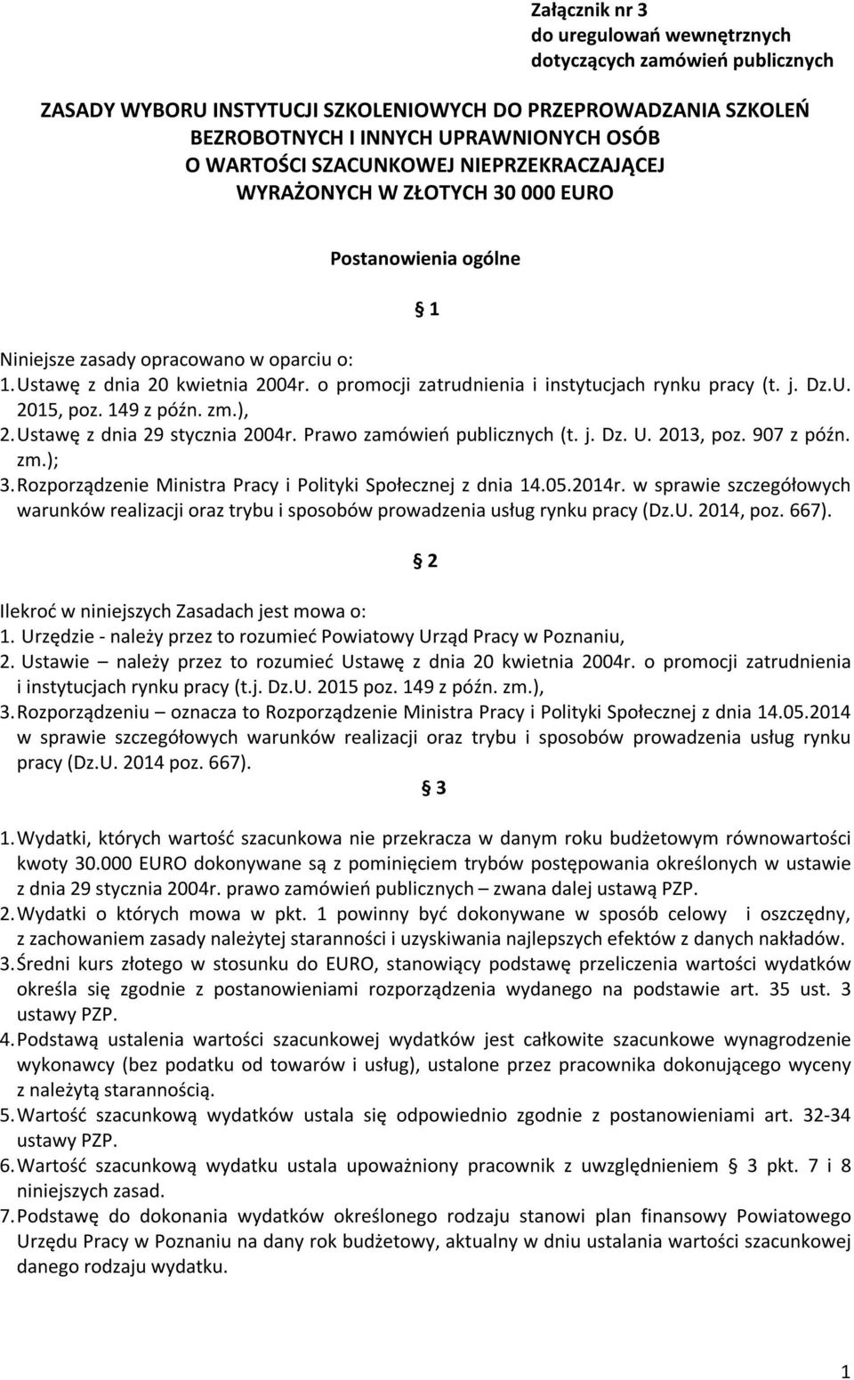 o promocji zatrudnienia i instytucjach rynku pracy (t. j. Dz.U. 2015, poz. 149 z późn. zm.), 2. Ustawę z dnia 29 stycznia 2004r. Prawo zamówień publicznych (t. j. Dz. U. 2013, poz. 907 z późn. zm.); 3.