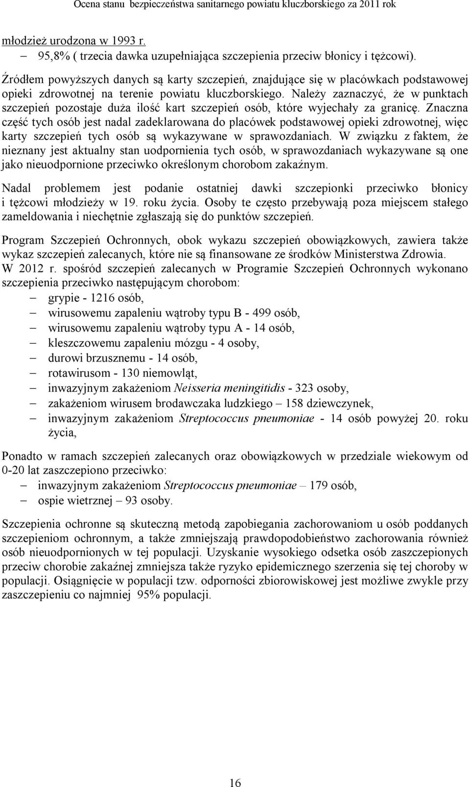 Należy zaznaczyć, że w punktach szczepień pozostaje duża ilość kart szczepień osób, które wyjechały za granicę.