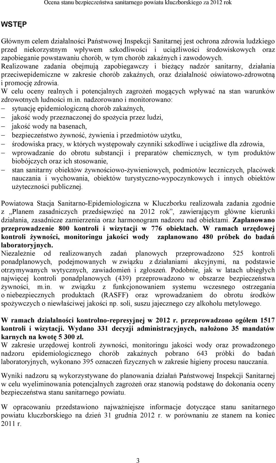 Realizowane zadania obejmują zapobiegawczy i bieżący nadzór sanitarny, działania przeciwepidemiczne w zakresie chorób zakaźnych, oraz działalność oświatowo-zdrowotną i promocję zdrowia.