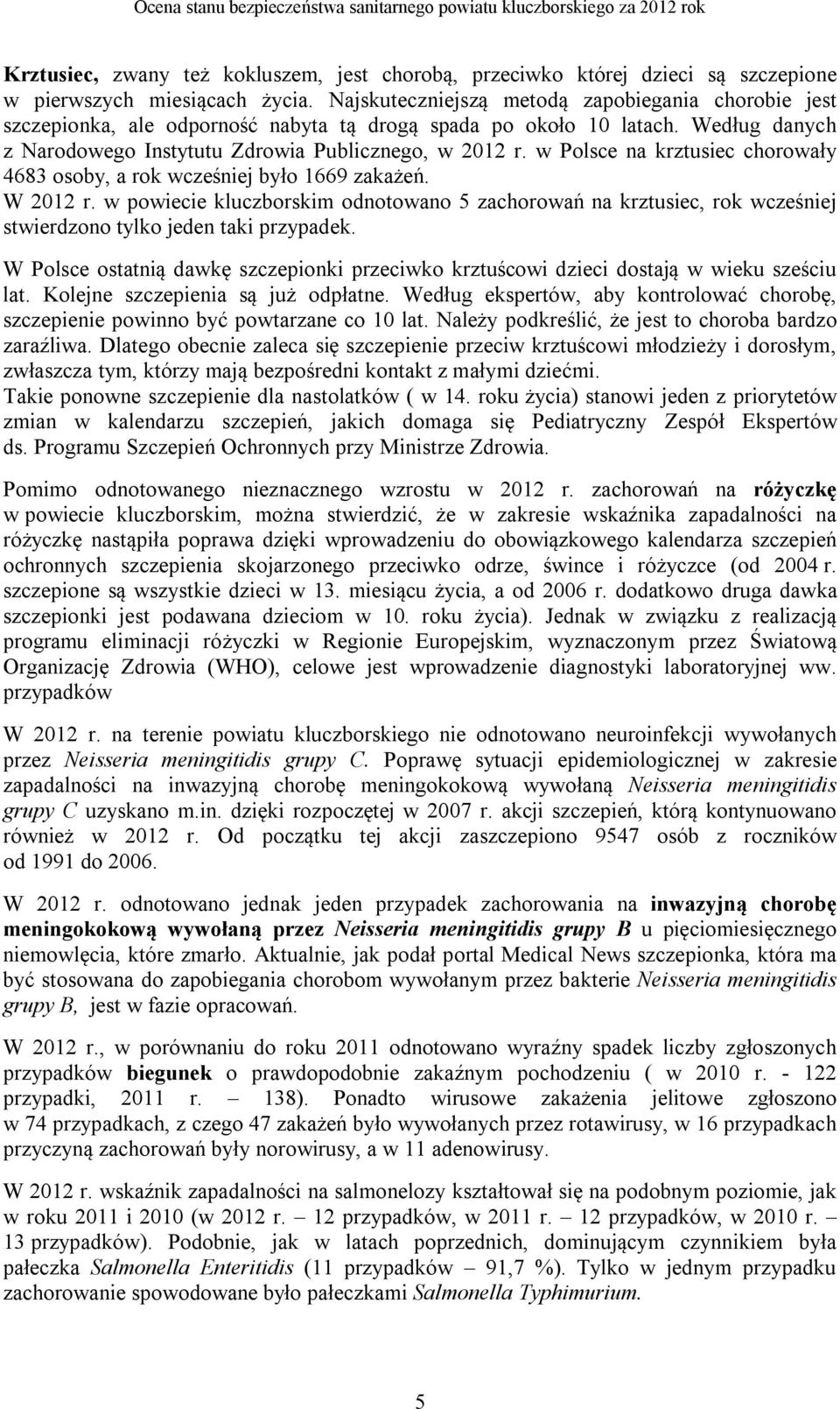 w Polsce na krztusiec chorowały 4683 osoby, a rok wcześniej było 1669 zakażeń. W 2012 r.