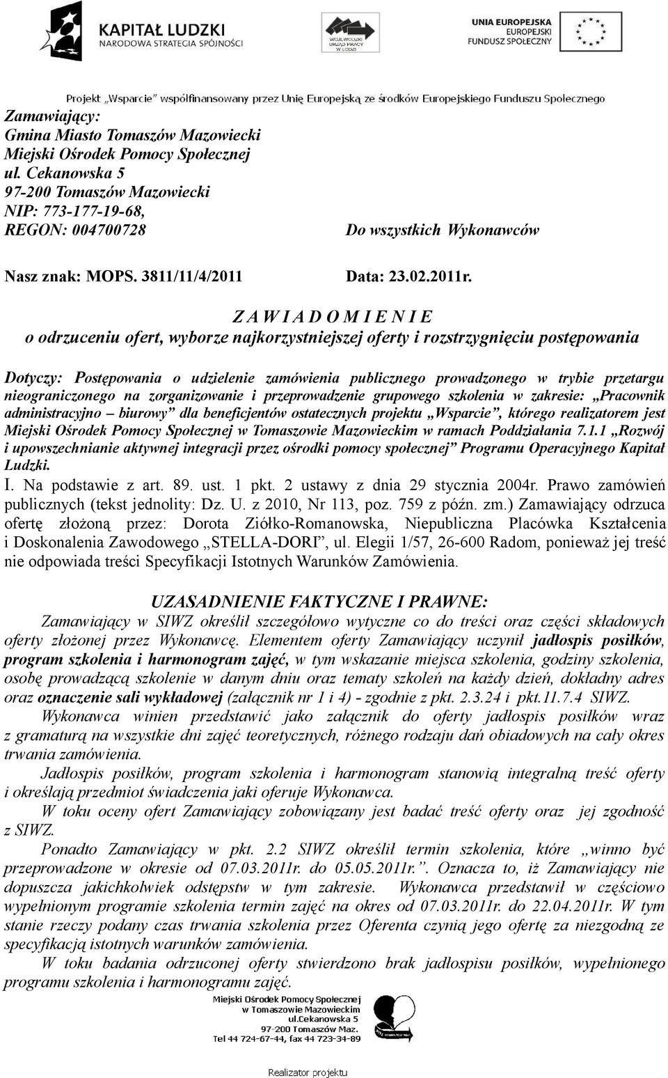 Z A W I A D O M I E N I E o odrzuceniu ofert, wyborze najkorzystniejszej oferty i rozstrzygnięciu postępowania Dotyczy: Postępowania o udzielenie zamówienia publicznego prowadzonego w trybie