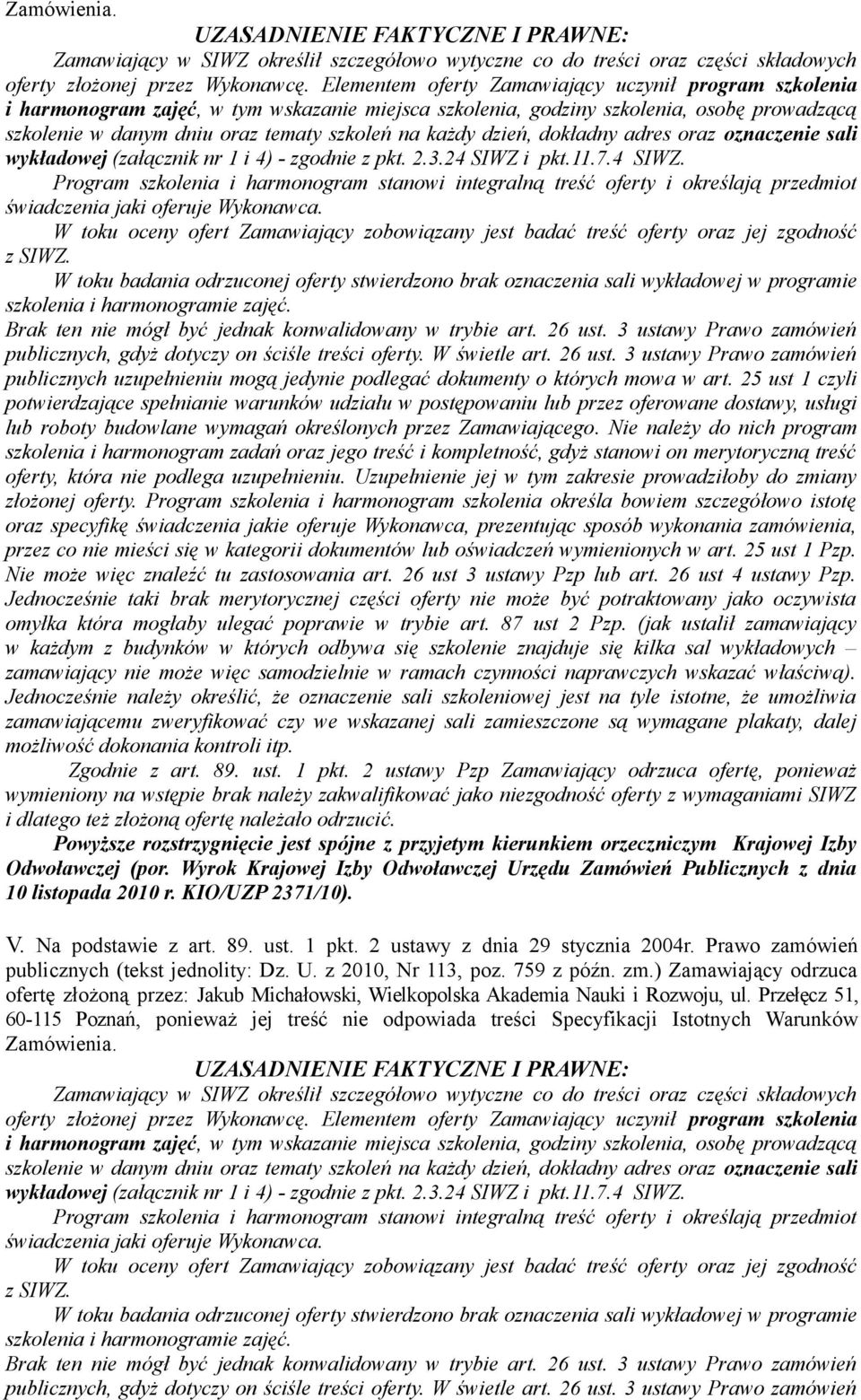 dzień, dokładny adres oraz oznaczenie sali wykładowej (załącznik nr 1 i 4) - zgodnie z pkt. 2.3.24 SIWZ 