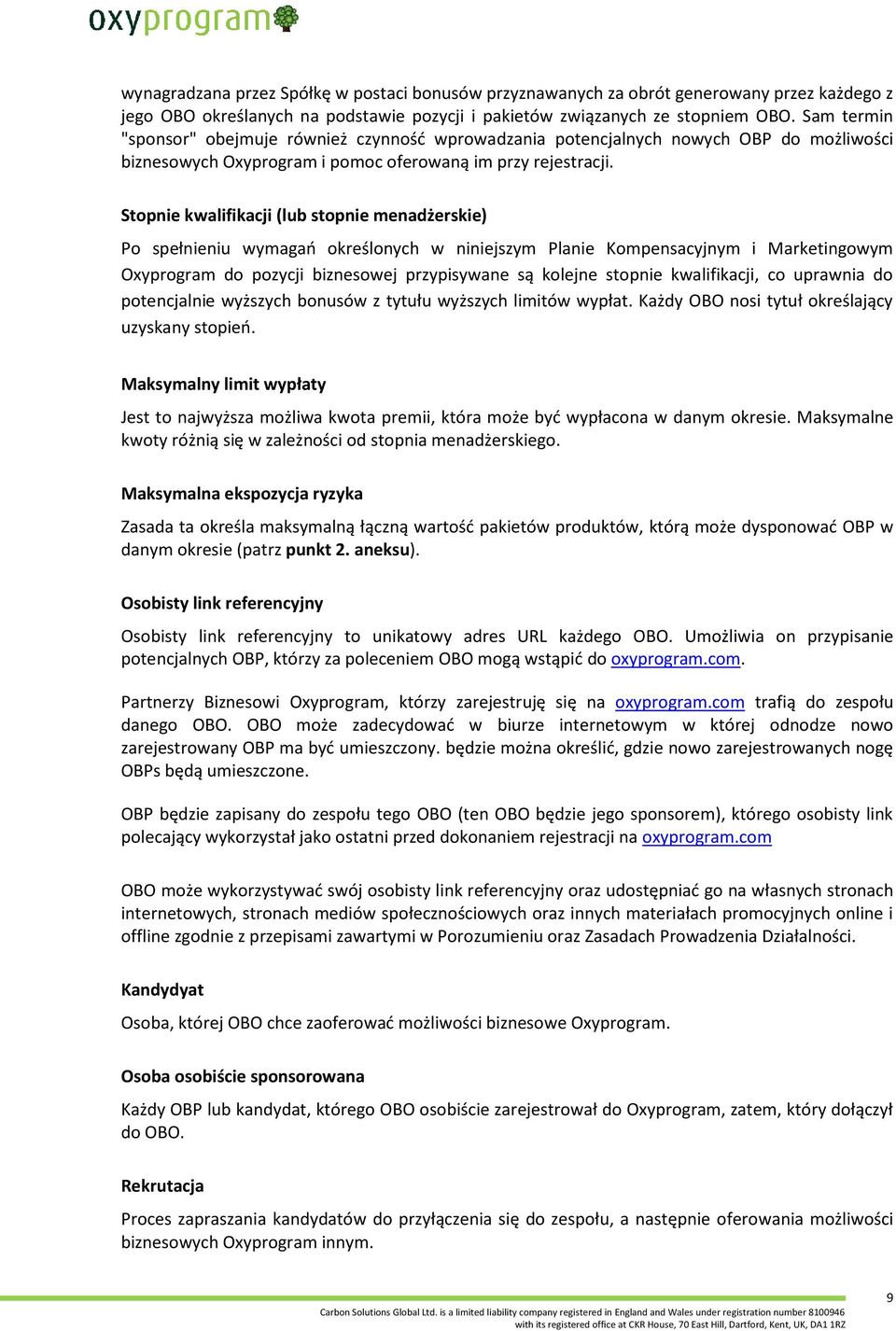 Stopnie kwalifikacji (lub stopnie menadżerskie) Po spełnieniu wymagań określonych w niniejszym Planie Kompensacyjnym i Marketingowym Oxyprogram do pozycji biznesowej przypisywane są kolejne stopnie