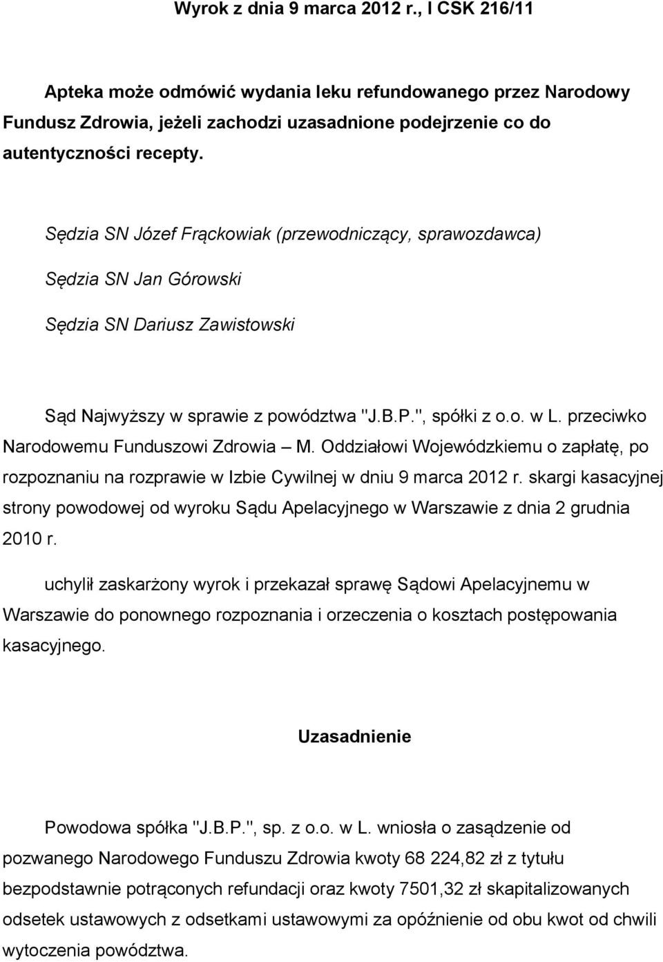 przeciwko Narodowemu Funduszowi Zdrowia M. Oddziałowi Wojewódzkiemu o zapłatę, po rozpoznaniu na rozprawie w Izbie Cywilnej w dniu 9 marca 2012 r.