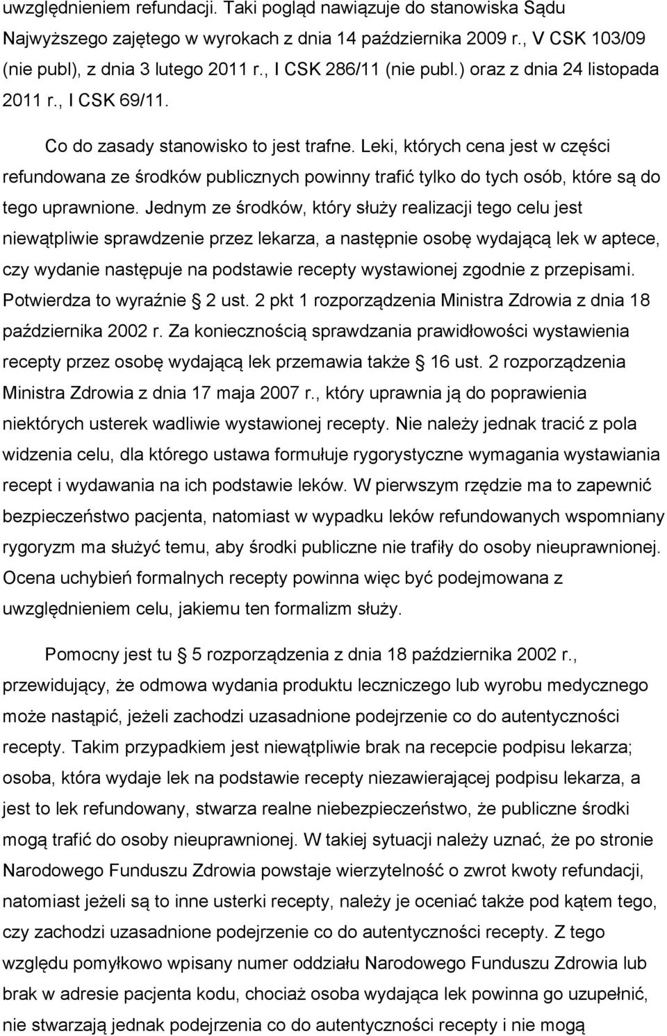 Leki, których cena jest w części refundowana ze środków publicznych powinny trafić tylko do tych osób, które są do tego uprawnione.