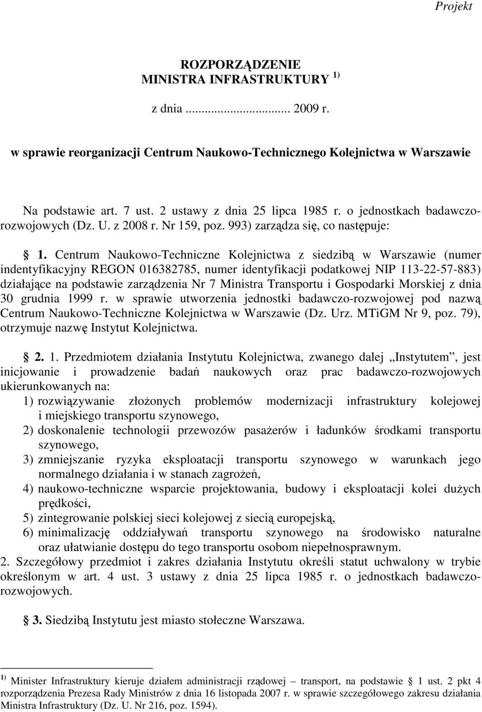 Centrum Naukowo-Techniczne Kolejnictwa z siedzibą w Warszawie (numer indentyfikacyjny REGON 016382785, numer identyfikacji podatkowej NIP 113-22-57-883) działające na podstawie zarządzenia Nr 7