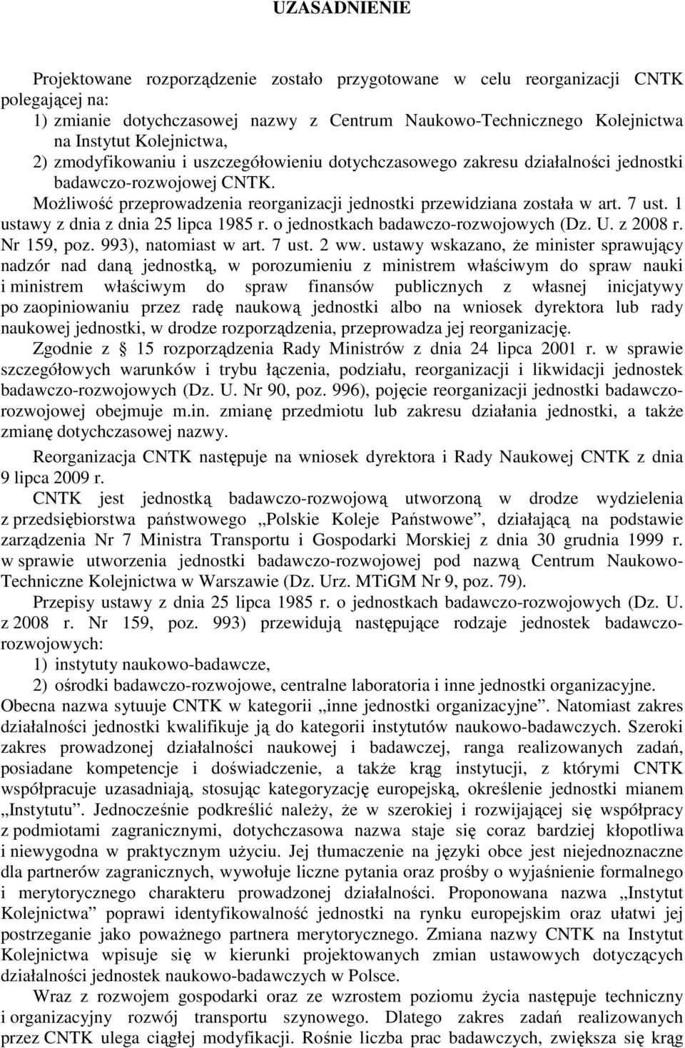 7 ust. 1 ustawy z dnia z dnia 25 lipca 1985 r. o jednostkach badawczo-rozwojowych (Dz. U. z 2008 r. Nr 159, poz. 993), natomiast w art. 7 ust. 2 ww.