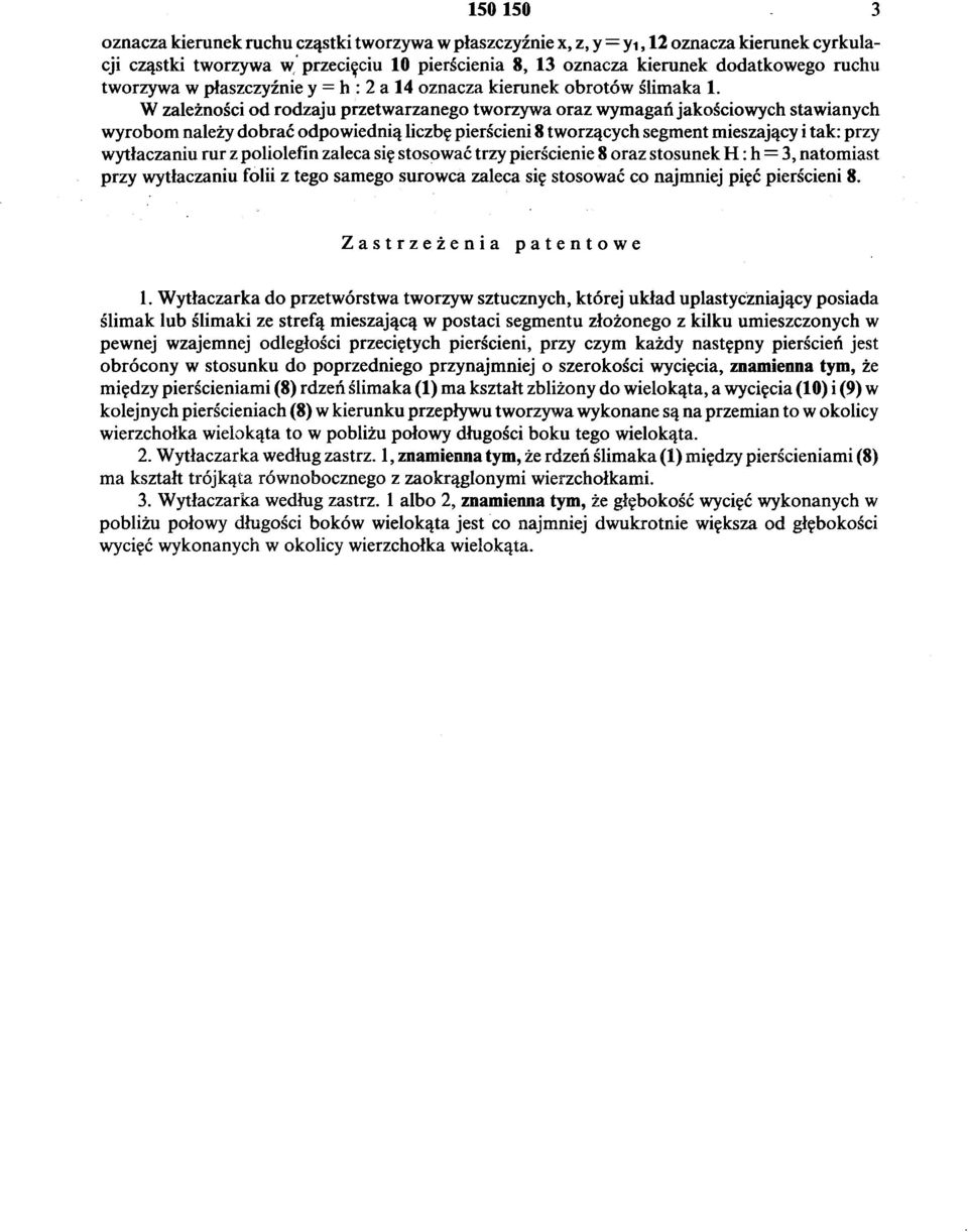 W zależności od rodzaju przetwarzanego tworzywa oraz wymagańjakościowych stawianych wyrobom należy dobrać odpowiednią liczbę pierścieni 8 tworzących segment mieszający i tak: przy wytłaczaniu rur z