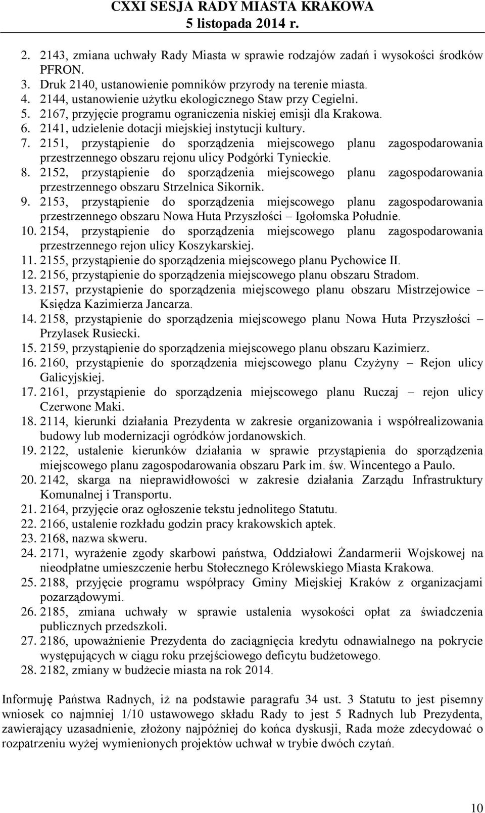 2151, przystąpienie do sporządzenia miejscowego planu zagospodarowania przestrzennego obszaru rejonu ulicy Podgórki Tynieckie. 8.