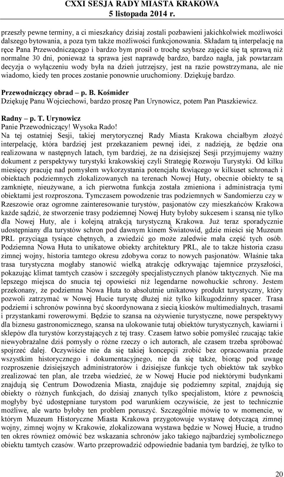 powtarzam decyzja o wyłączeniu wody była na dzień jutrzejszy, jest na razie powstrzymana, ale nie wiadomo, kiedy ten proces zostanie ponownie uruchomiony. Dziękuję bardzo.