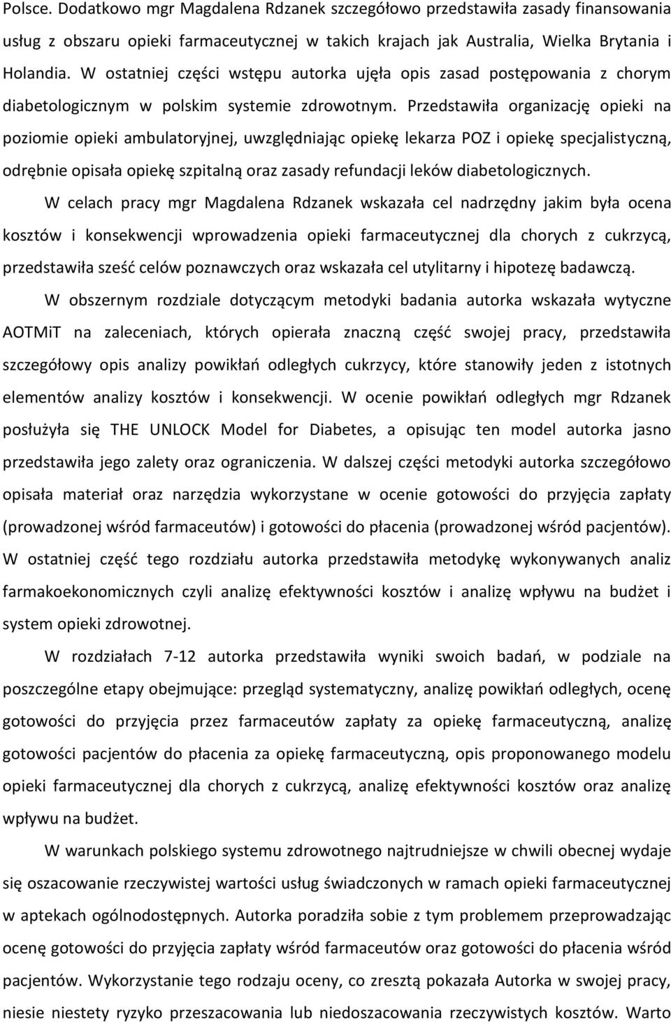 Przedstawiła organizację opieki na poziomie opieki ambulatoryjnej, uwzględniając opiekę lekarza POZ i opiekę specjalistyczną, odrębnie opisała opiekę szpitalną oraz zasady refundacji leków