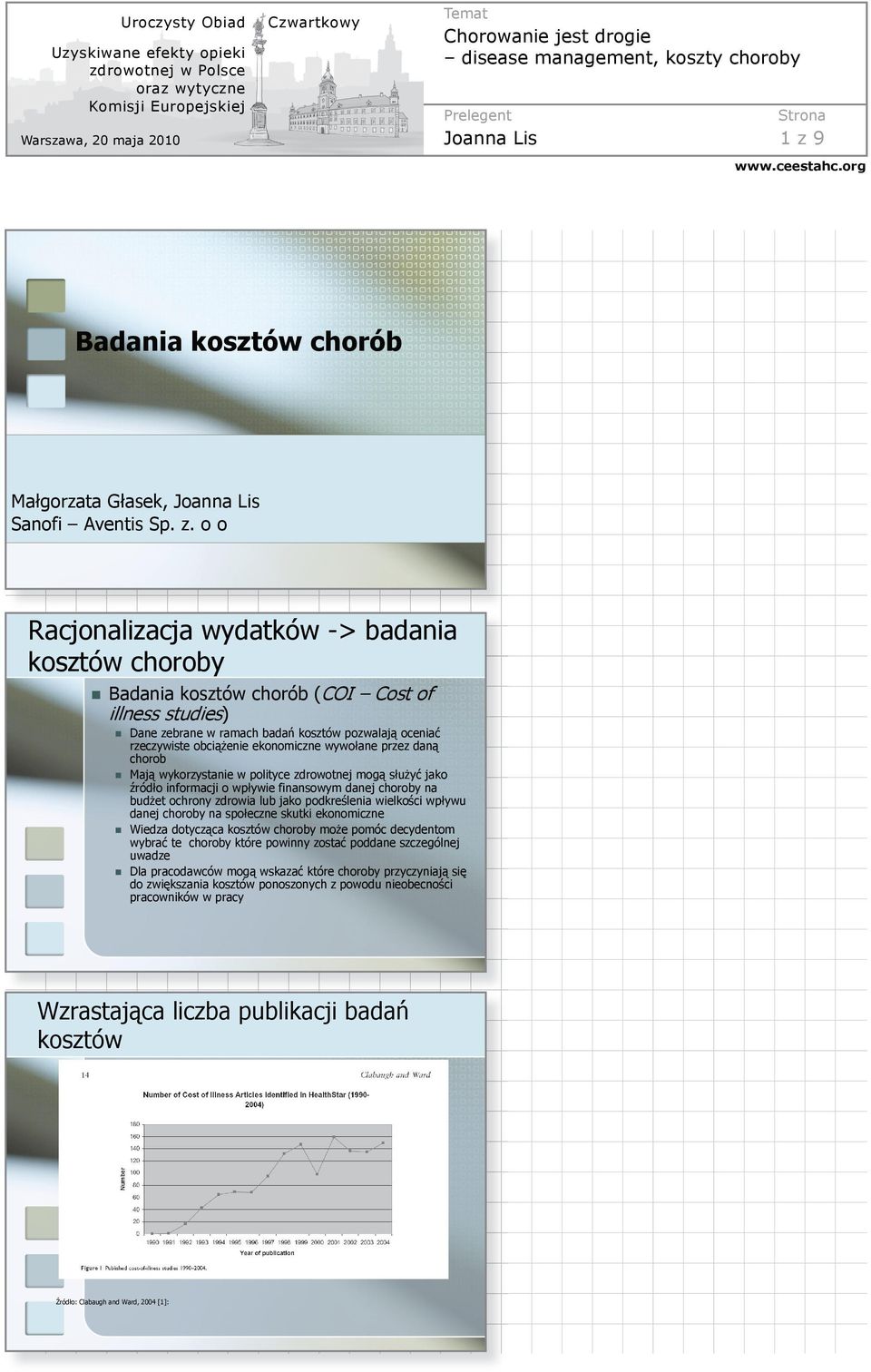 o o Racjonalizacja wydatków -> badania kosztów choroby Badania kosztów chorób (COI Cost of illness studies) Dane zebrane w ramach bada kosztów pozwalaj ocenia rzeczywiste obcienie ekonomiczne wywoane