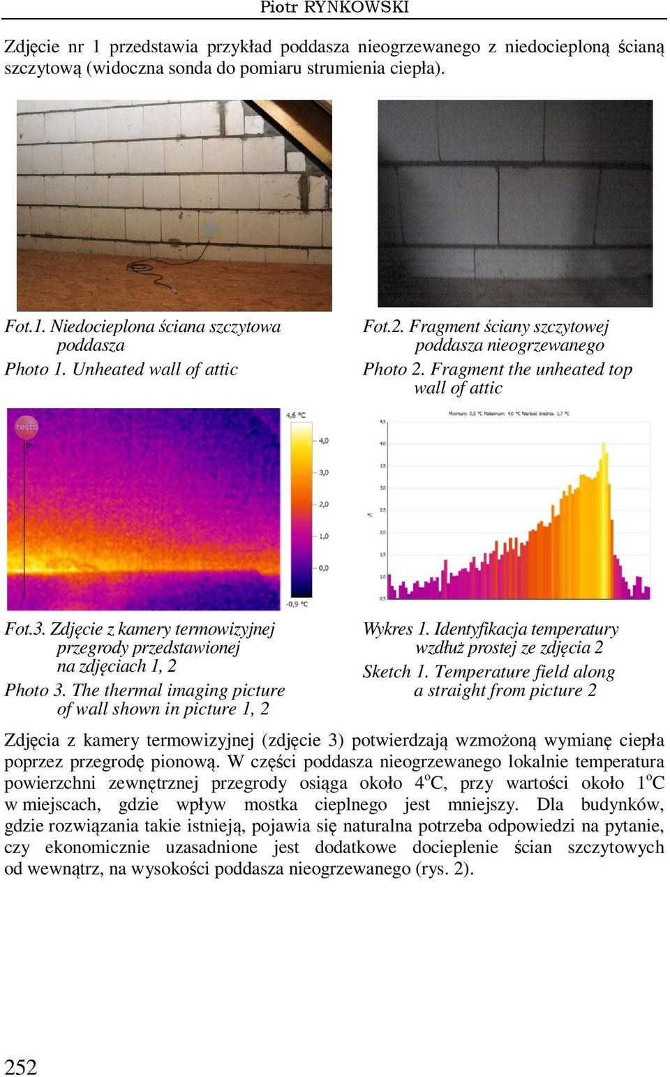 Zdjęcie z kamery termowizyjnej przegrody przedstawionej na zdjęciach 1, 2 Photo 3. The thermal imaging picture of wall shown in picture 1, 2 Wykres 1.